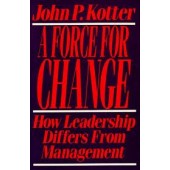 Force For Change: How Leadership Differs from Management by John P. Kotter 